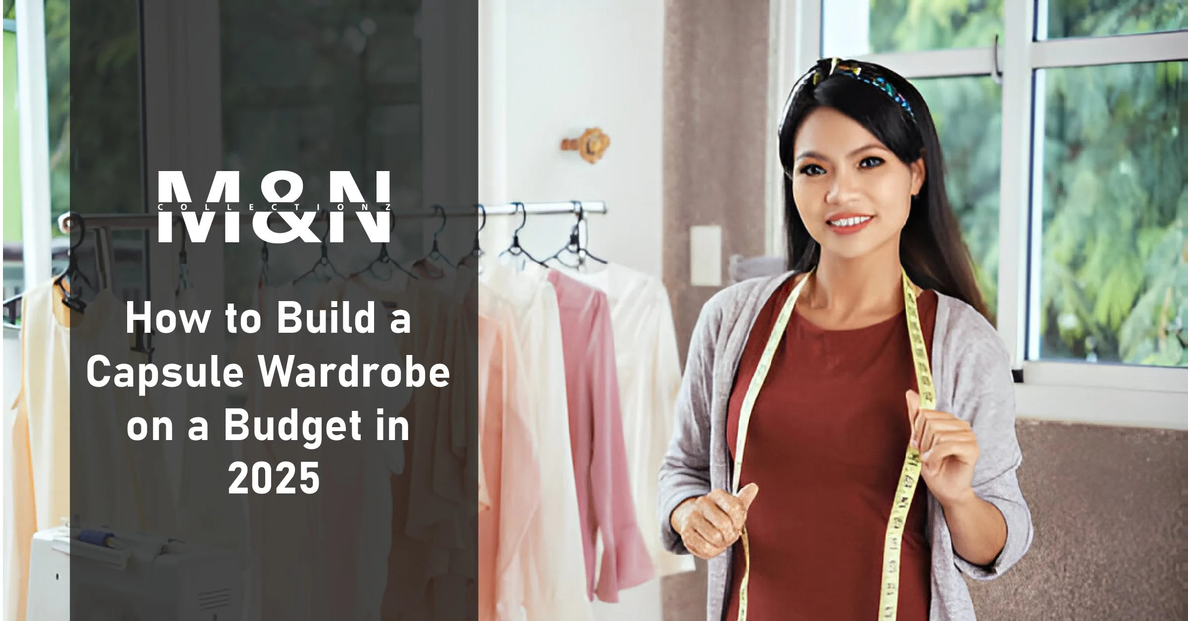 How to Build a Capsule Wardrobe on a Budget in 2025 How to Build a Capsule Wardrobe on a Budget in 2025
