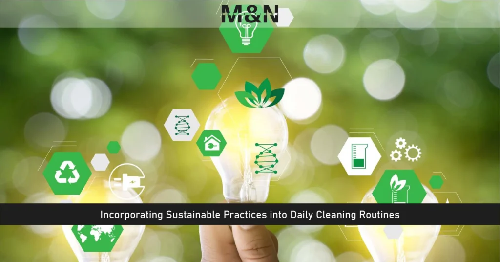 Incorporating Sustainable Practices into Daily Cleaning Routines