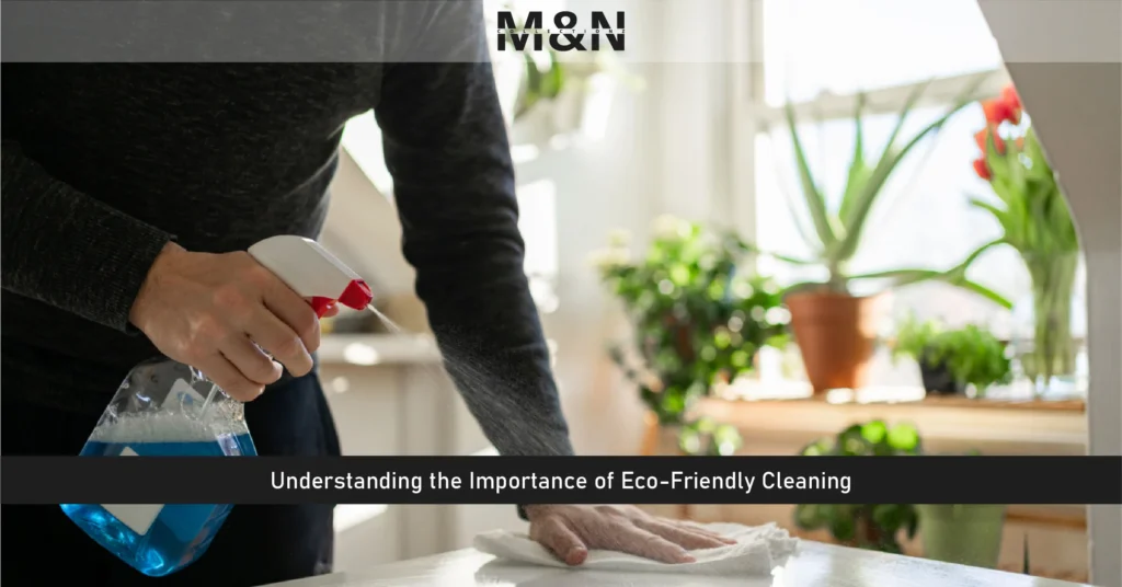 Understanding the Importance of Eco-Friendly Cleaning